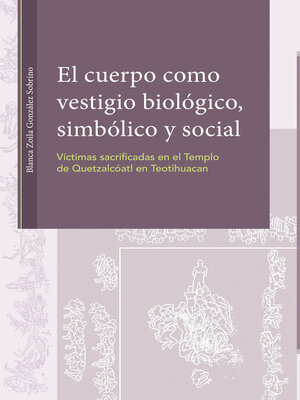 cover image of El cuerpo como vestigio biológico, simbólico y social. Víctimas sacrificadas en el Templo de